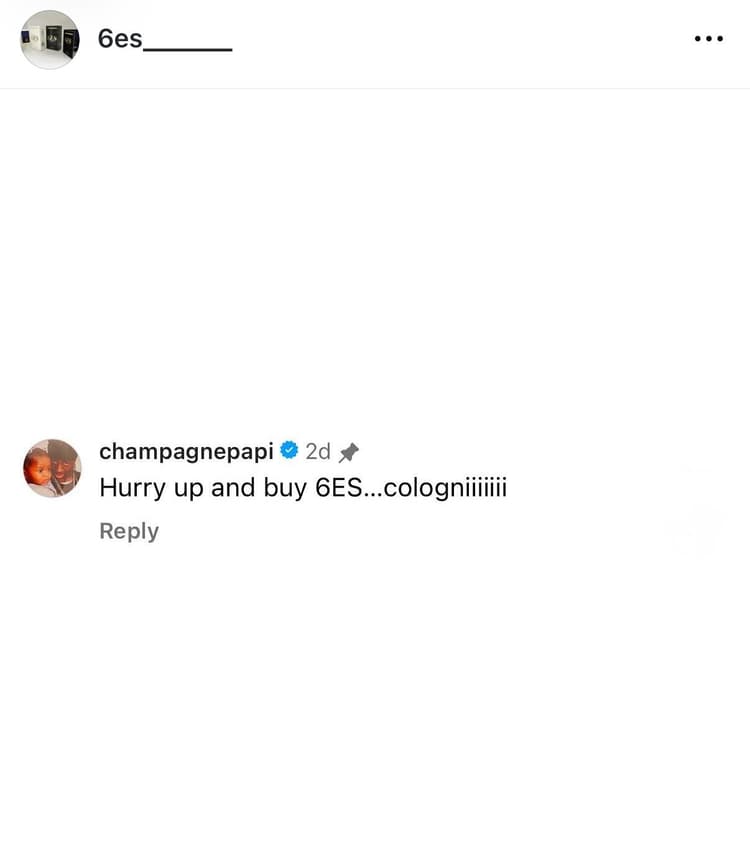 Drake (champagnepapi) verified Instagram comment: Hurry up and buy 6ES...cologniiiiiii